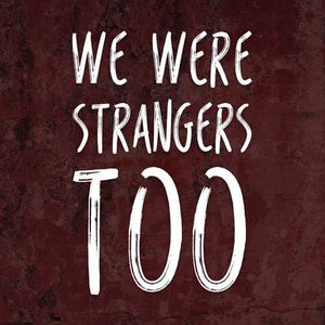 We Were Strangers Too