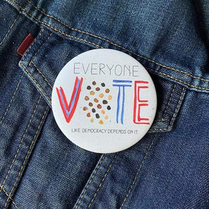 Everyone Vote (Like Democracy Depends On It) Hemp Button by Crystal Sacca
