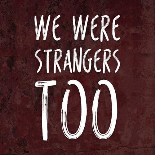 We Were Strangers Too