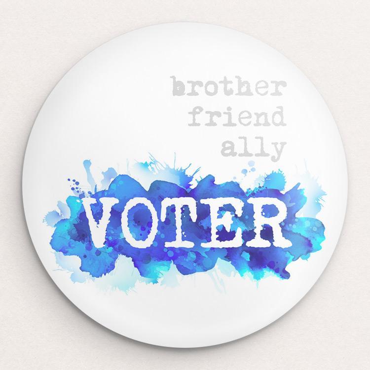 I am...brother, friend, ally, VOTER Button by Courtney Capparelle