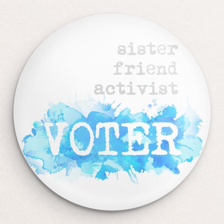 I am...sister, friend, activist, VOTER Button by Courtney Capparelle