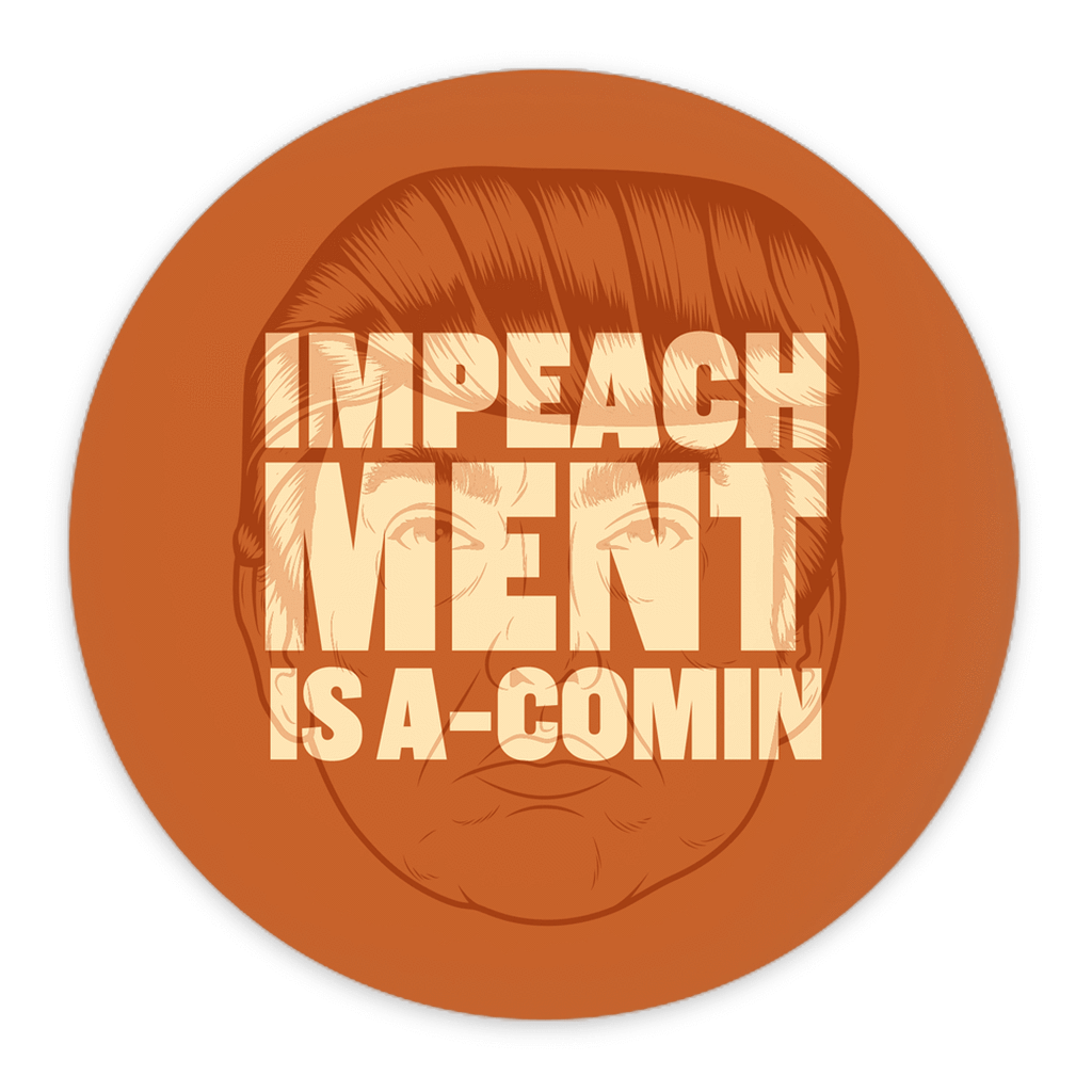 Impeachment Is A-Comin' Button by Roberlan Paresqui