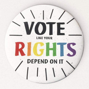 Pride Vote Like Your Rights Depend On It Hemp Button by Amy Smith