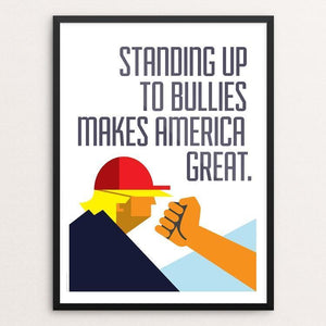 Standing Up to Bullies Makes America Great. by Luis Prado