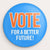Vote For A Better Future! Button by Paul Nini