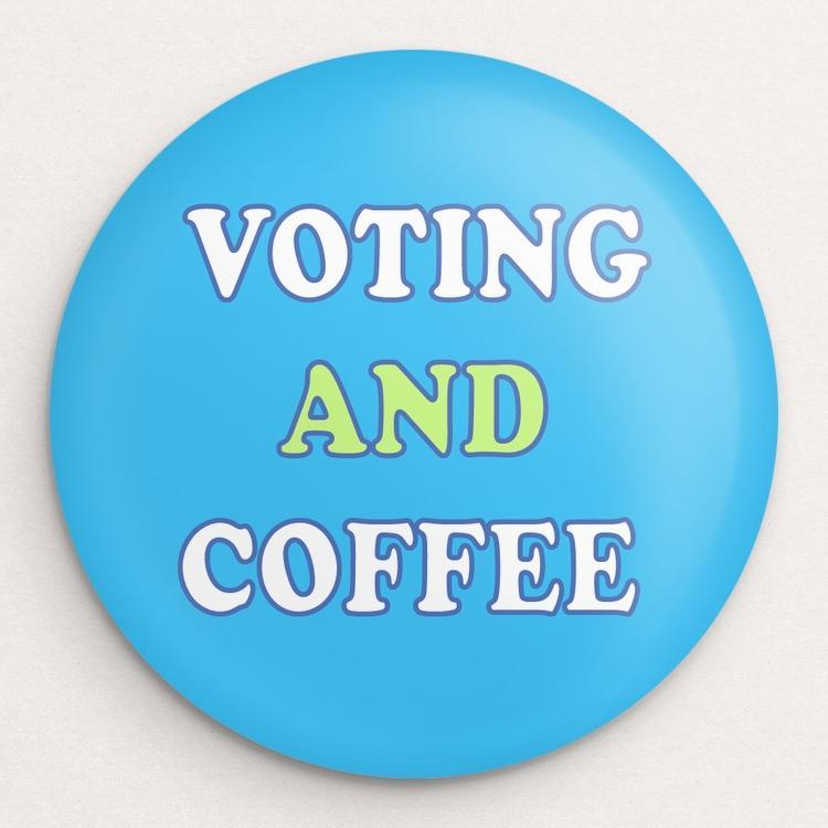 Voting And Coffee Button by Holly Savas