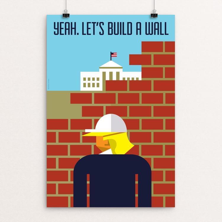 Yeah. Let's Build a Wall. by Luis Prado